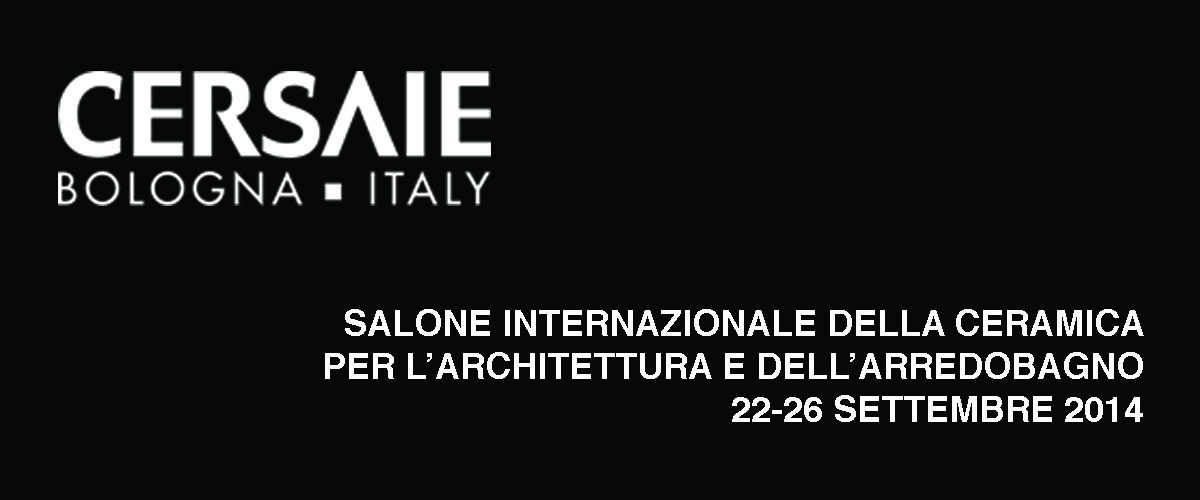 Cersaie 2014 • 22-26 settembre 2014 • Bologna