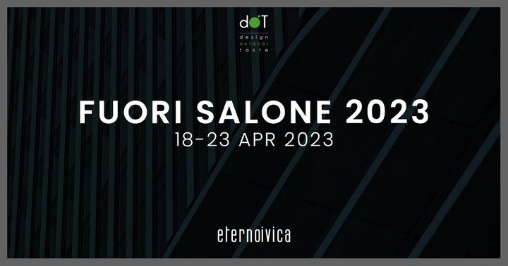 dOT Design Outdoor Taste - Eterno Ivica per Fuori Salone 2023!